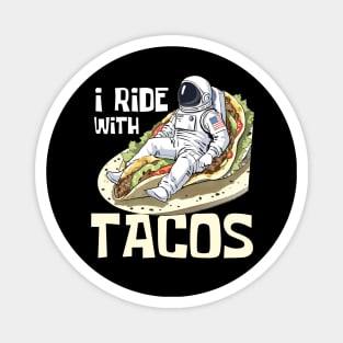 I Ride With Tacos Funny Astronaut Magnet